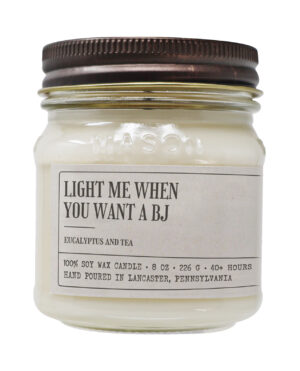 Light Me When You Want A BJ - Funny Candle 8oz Soy Wax